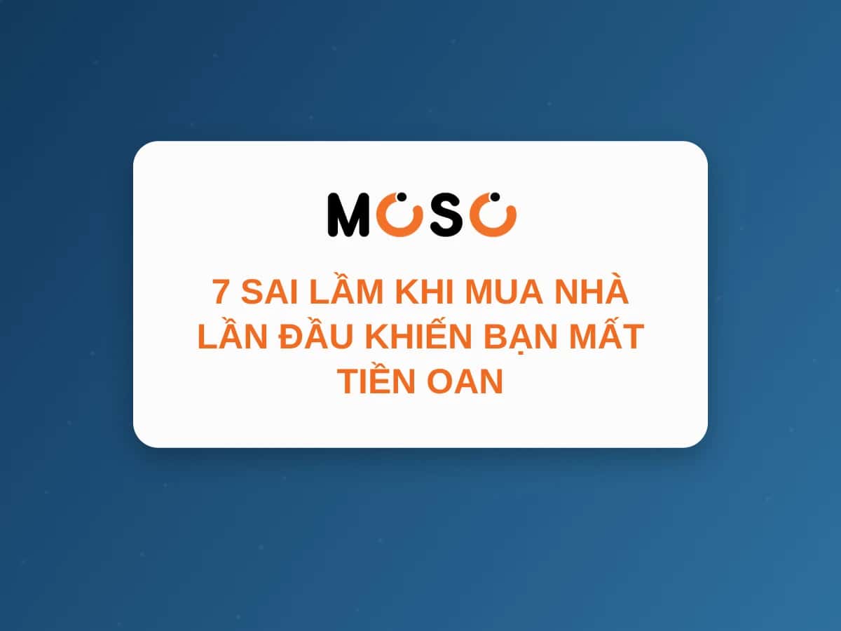 7 Sai Lầm Khi Mua Nhà Lần Đầu Khiến Bạn Mất Tiền Oan