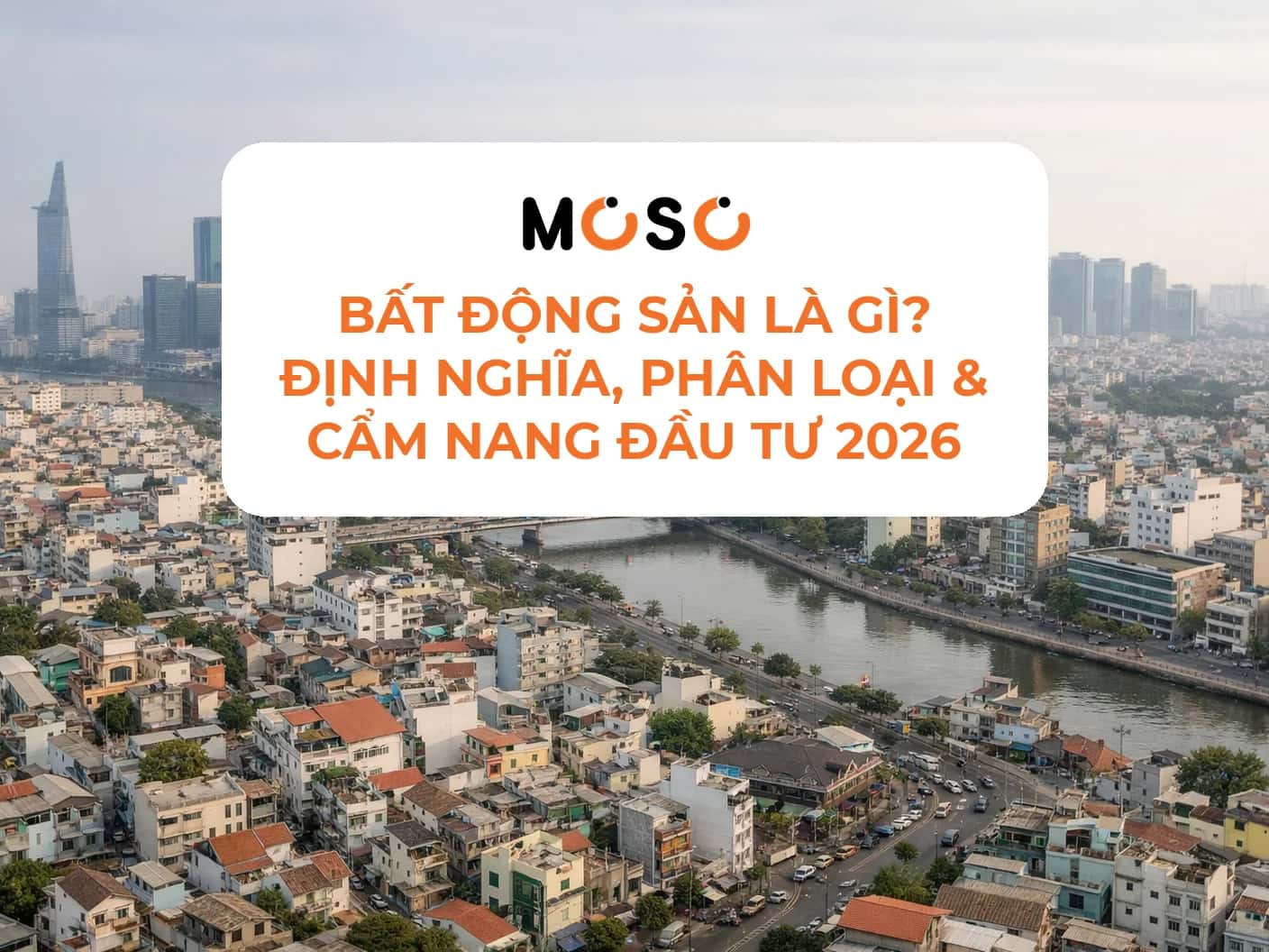 Bất động sản là gì? Định nghĩa, phân loại & cẩm nang đầu tư