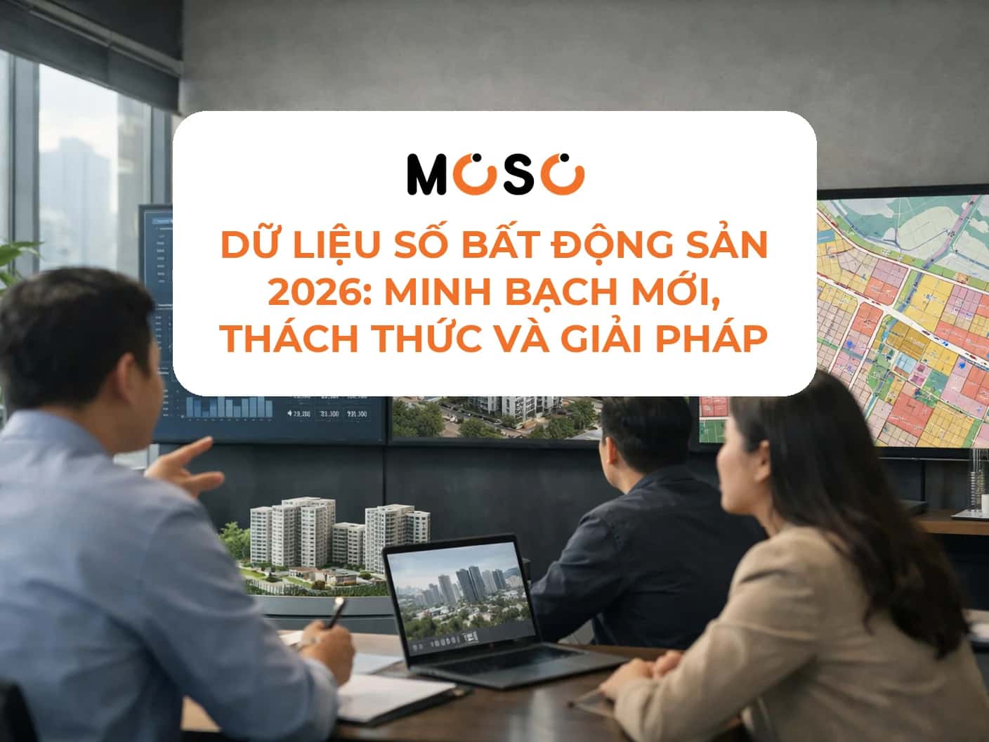 Dữ liệu số bất động sản là gì? Minh bạch cùng MOSO trong 2026