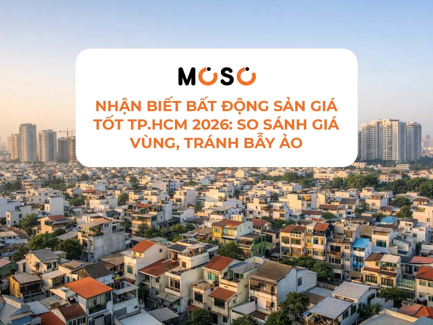 Nhận biết bất động sản giá tốt TP.HCM 2026: So sánh giá vùng, tránh bẫy ảo