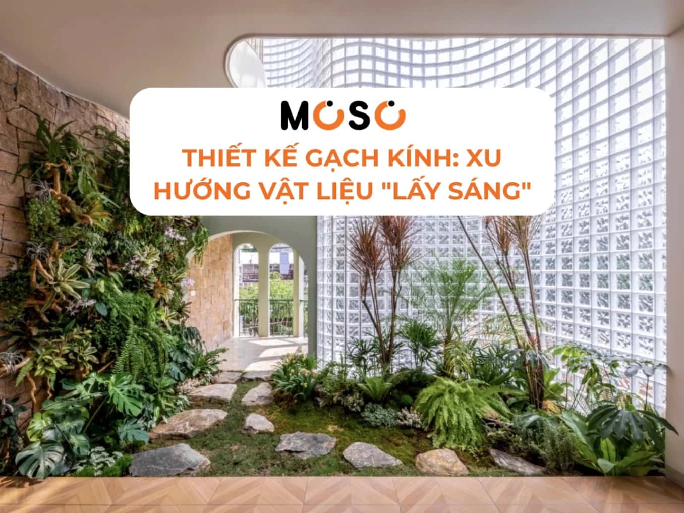 Thiết Kế Gạch Kính: Xu Hướng Vật Liệu "Lấy Sáng" Đỉnh Cao Cho Ngôi Nhà Hiện Đại