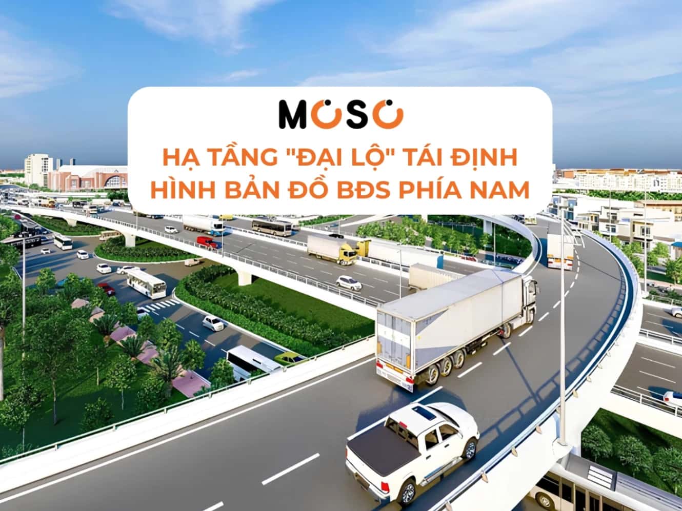 Hạ Tầng "Đại Lộ" Tái Định Hình Bản Đồ Bất Động Sản Phía Nam