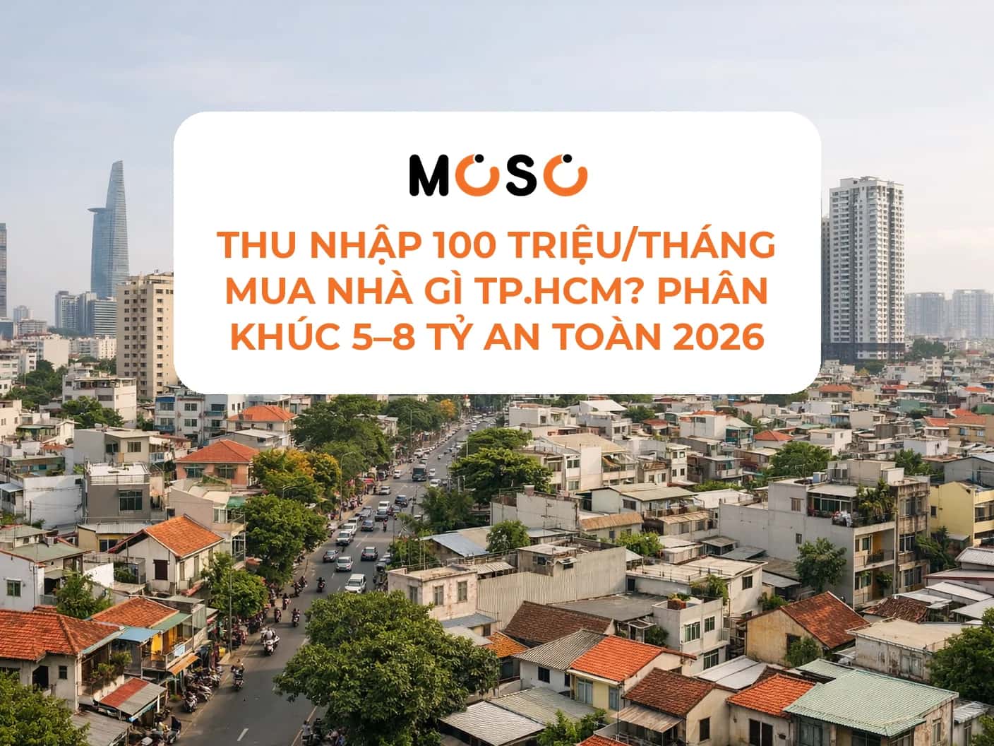 Thu nhập 100 triệu/tháng mua nhà gì TP.HCM? Phân khúc 5–8 tỷ an toàn 2026