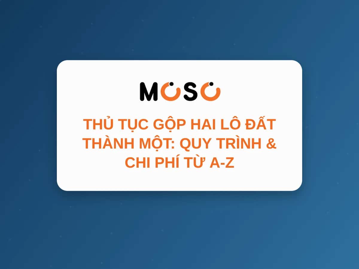Thủ Tục Gộp Hai Lô Đất Thành Một: Quy Trình & Chi Phí Từ A-Z