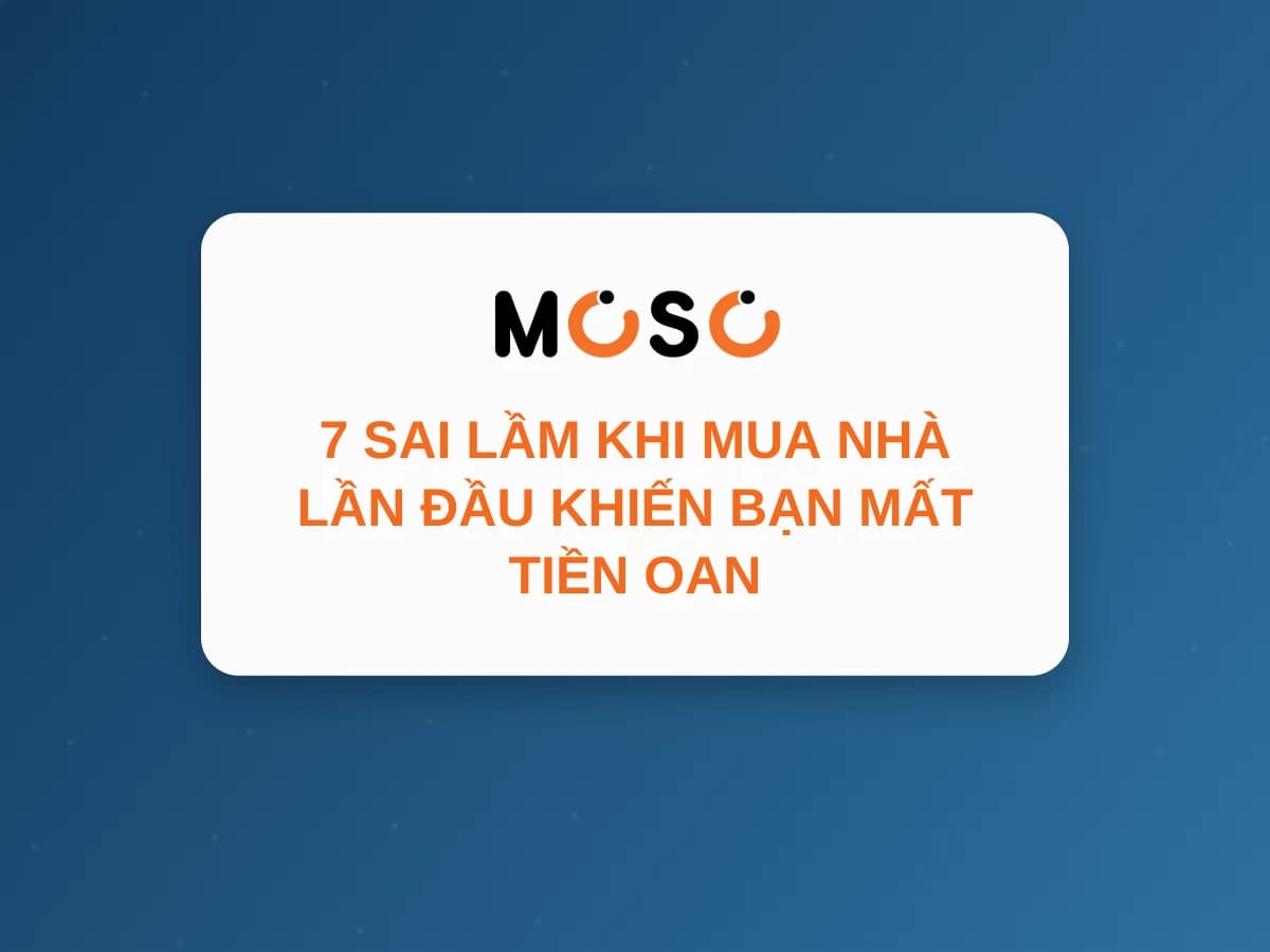 7 Sai Lầm Khi Mua Nhà Lần Đầu Khiến Bạn Mất Tiền Oan