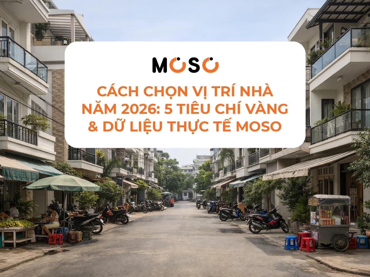 Cách chọn vị trí nhà năm 2026: 5 tiêu chí vàng & dữ liệu thực tế MOSO