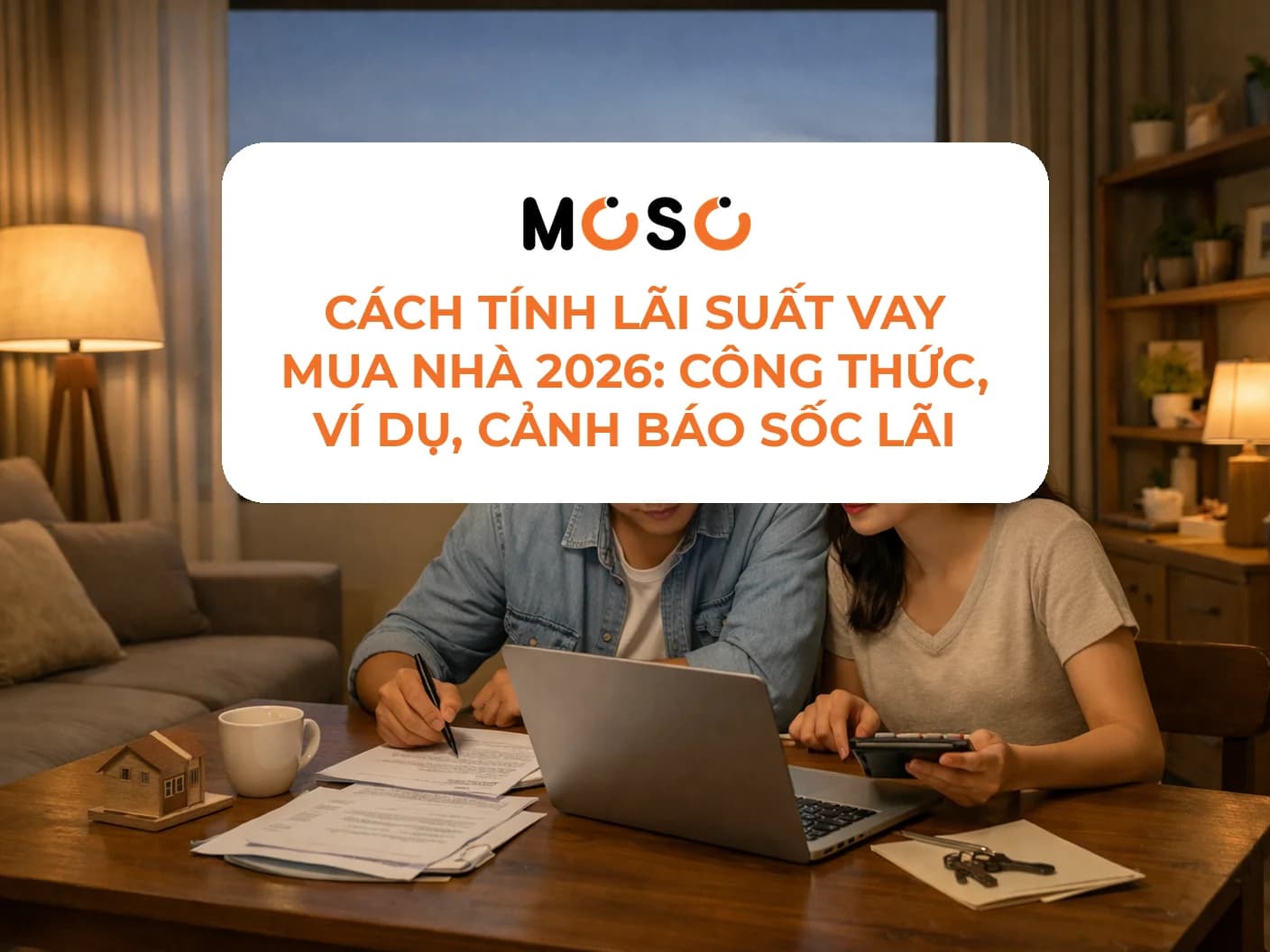 Cách tính lãi suất vay mua nhà 2026: Công thức, ví dụ, cảnh báo sốc lãi