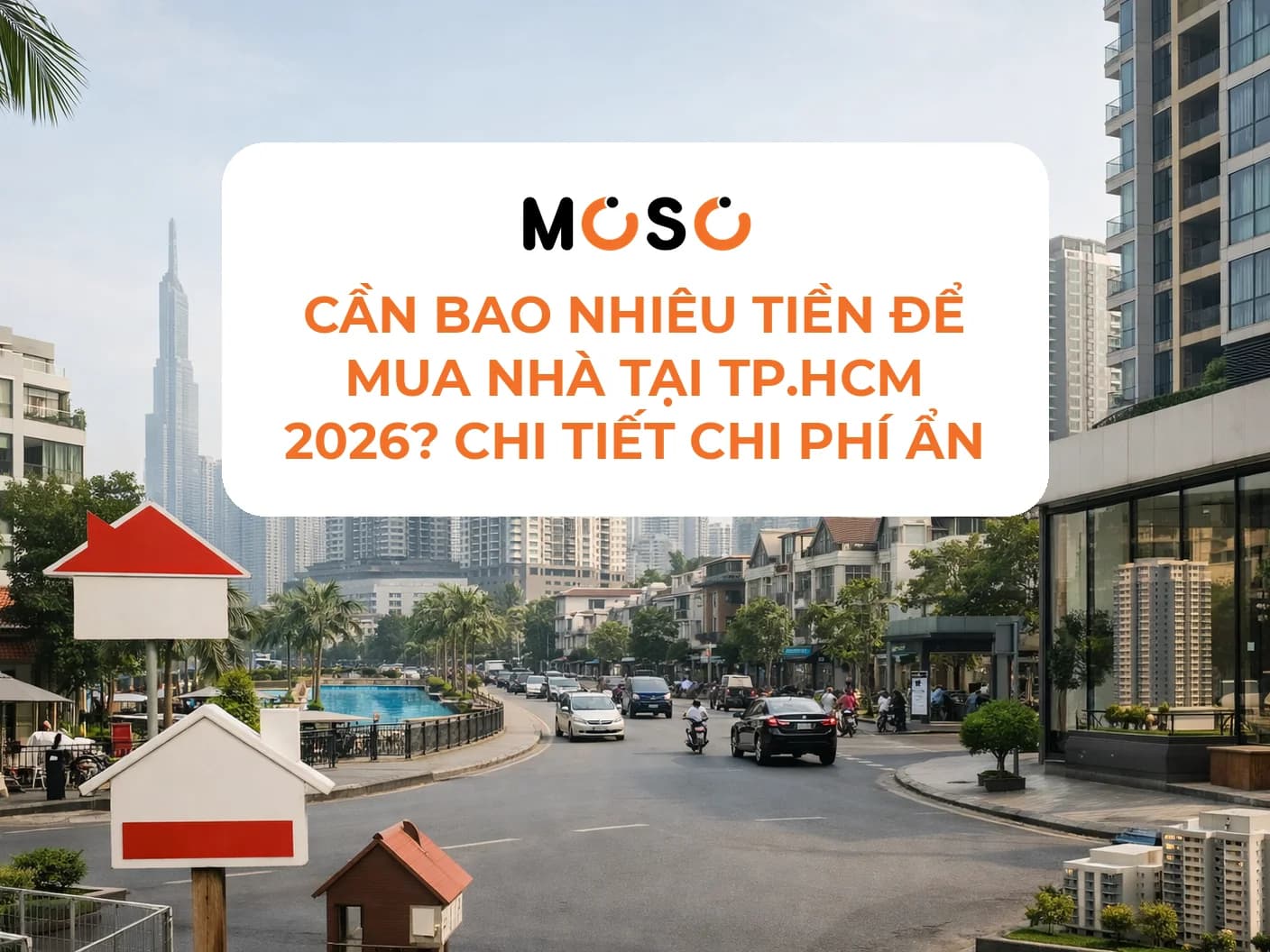 Cần bao nhiêu tiền để mua nhà tại TP.HCM 2026? Chi tiết chi phí ẩn