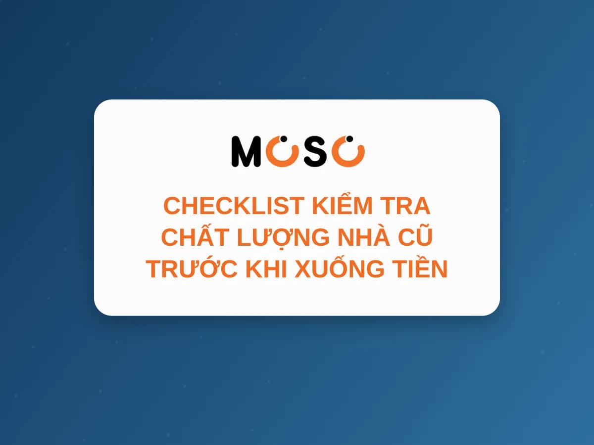 Checklist Kiểm Tra Chất Lượng Nhà Cũ Trước Khi Xuống Tiền