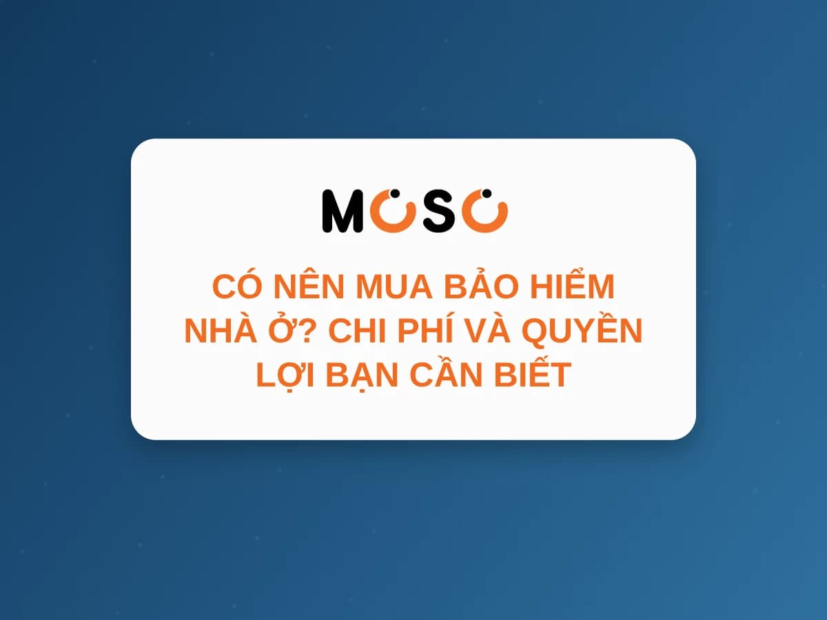 Có Nên Mua Bảo Hiểm Nhà Ở? Chi Phí Và Quyền Lợi Bạn Cần Biết