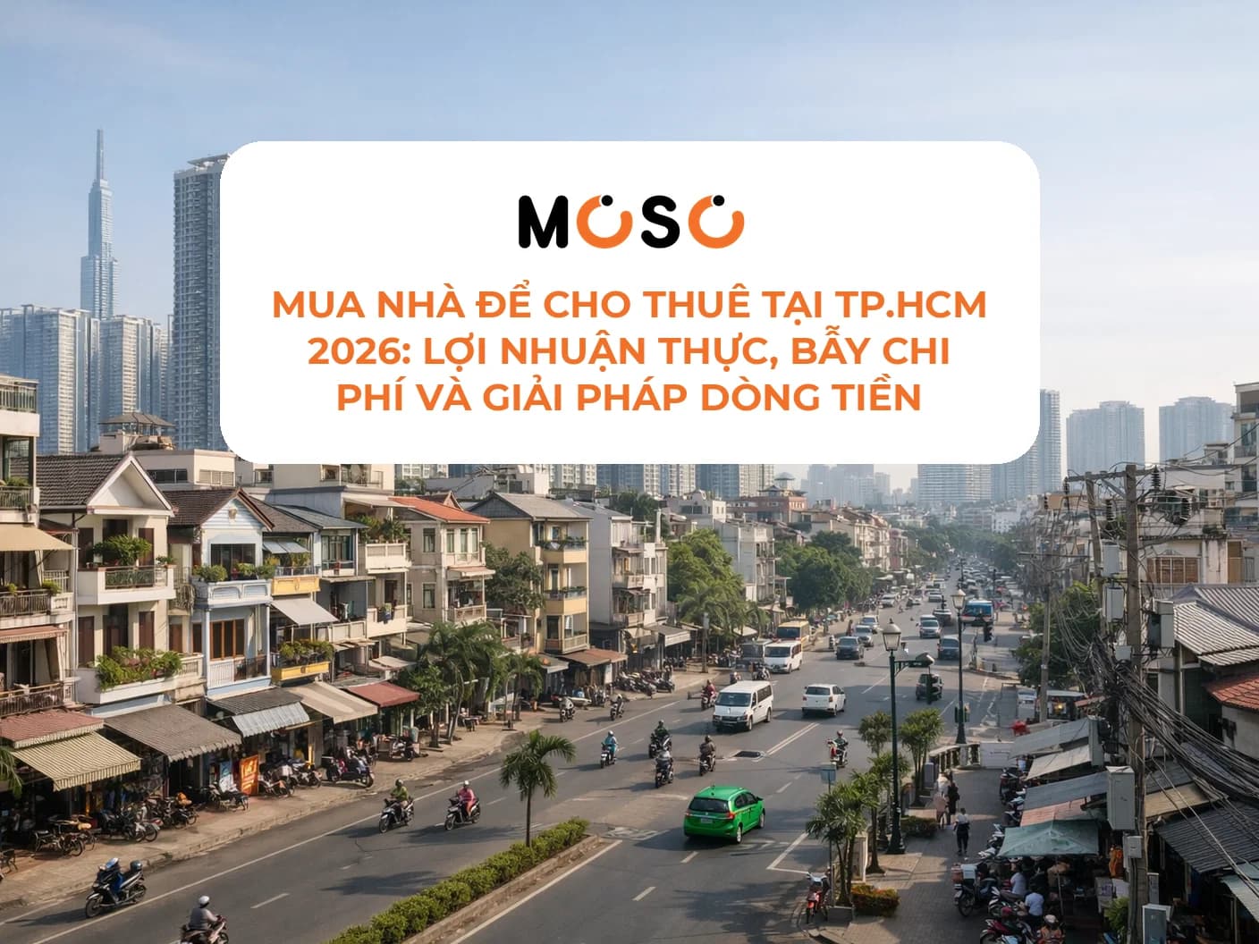 Mua nhà để cho thuê tại TP.HCM 2026: Lợi nhuận thực, bẫy chi phí và giải pháp dòng tiền