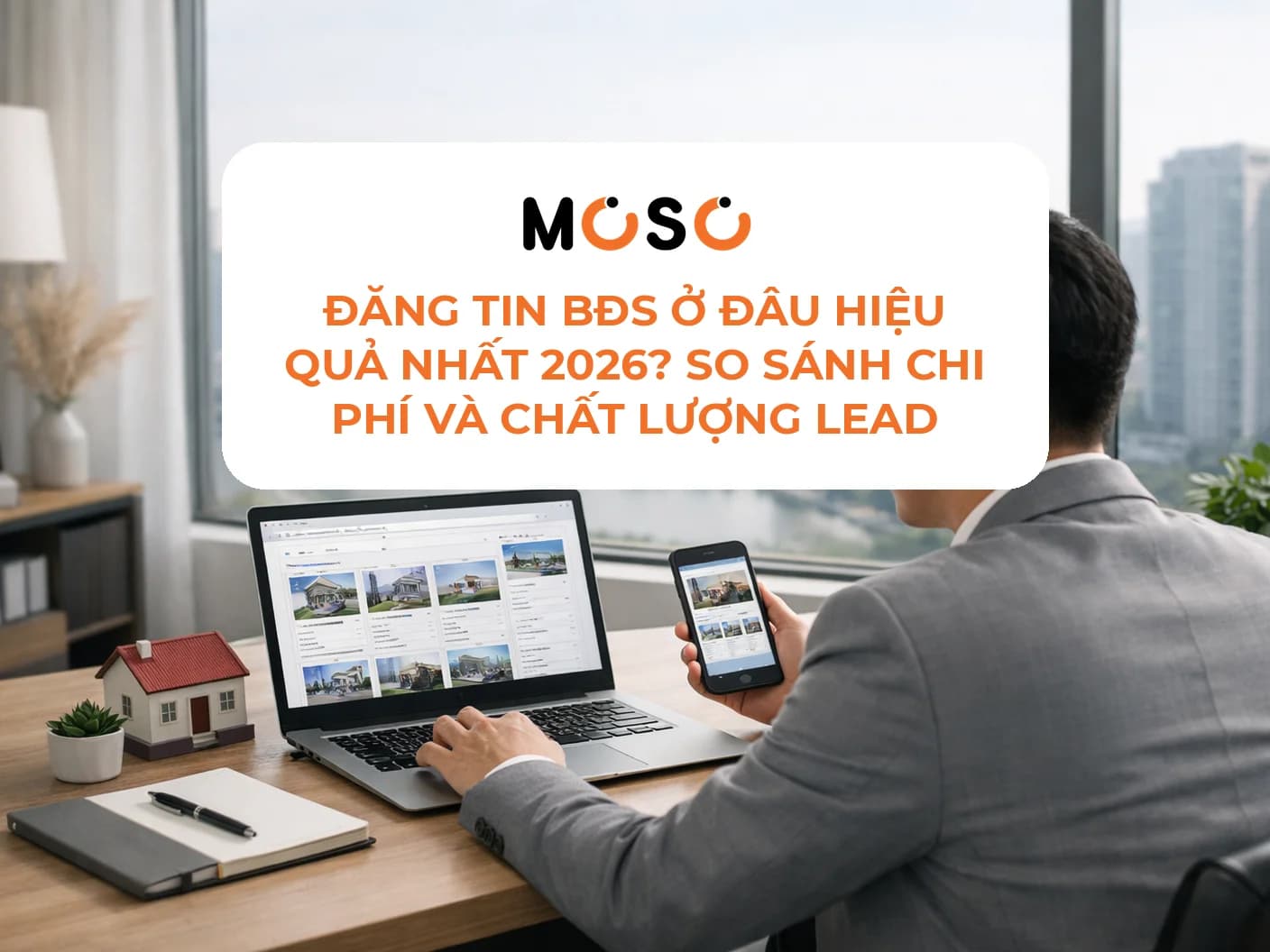 Đăng tin BĐS ở đâu hiệu quả nhất 2026? So sánh chi phí và chất lượng lead
