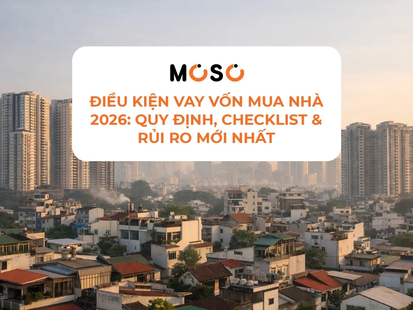 Điều kiện vay vốn mua nhà 2026: quy định, checklist & rủi ro mới nhất