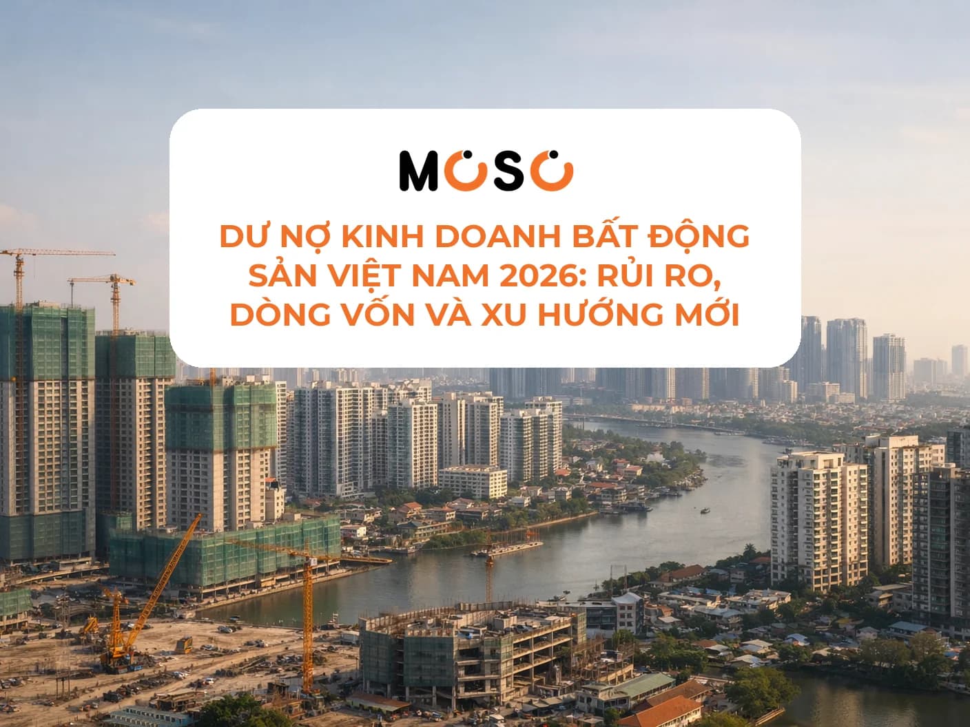 Dư nợ kinh doanh bất động sản Việt Nam 2026: Rủi ro, dòng vốn và xu hướng mới