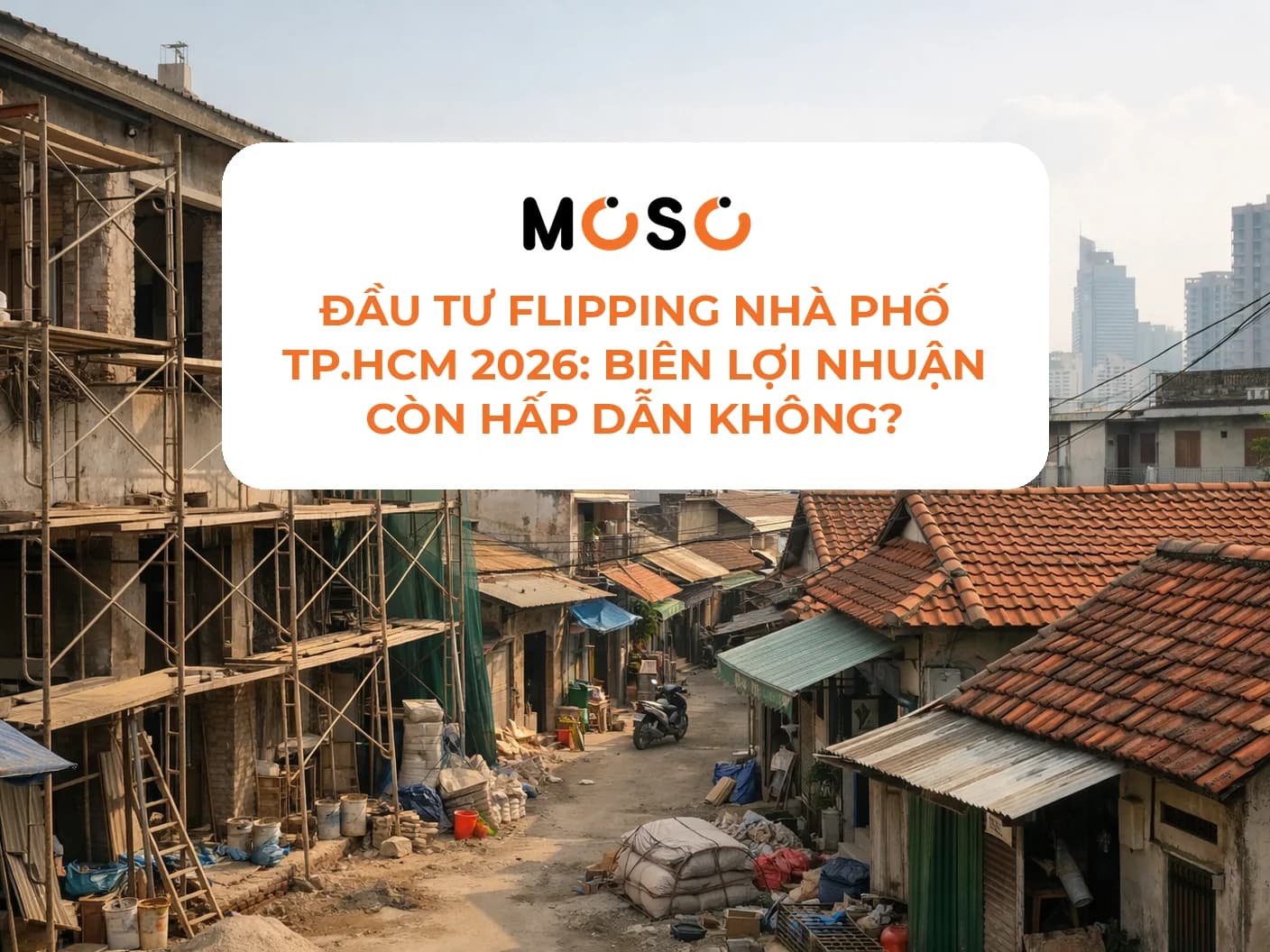 Đầu tư flipping nhà phố TP.HCM 2026: biên lợi nhuận còn hấp dẫn không?