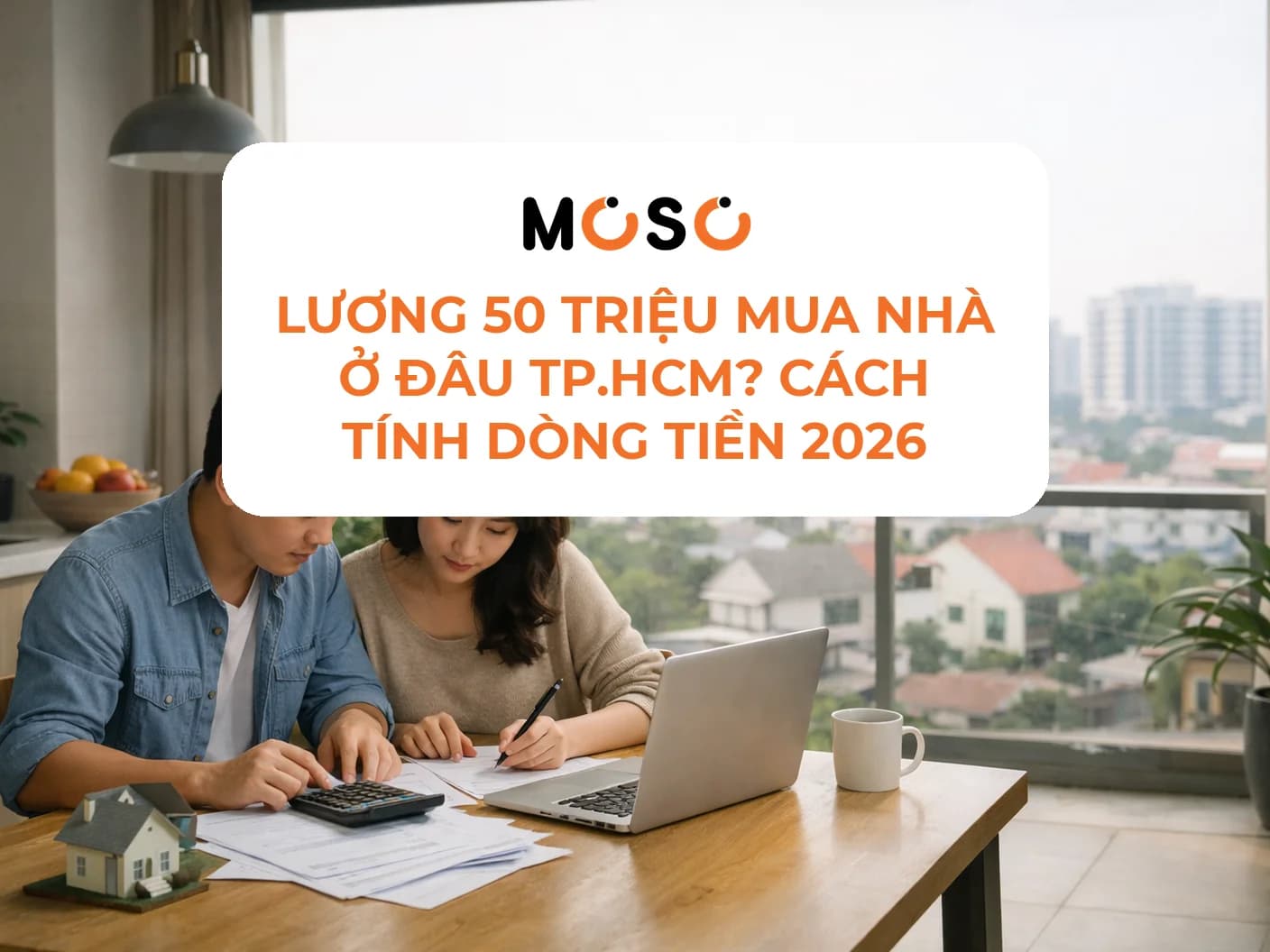 Lương 50 triệu mua nhà ở đâu TP.HCM? Cách tính dòng tiền 2026