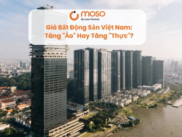 Giá Bất Động Sản Việt Nam: Tăng "Ảo" Hay Tăng "Thực"? Góc Nhìn Đa Chiều Từ Moso