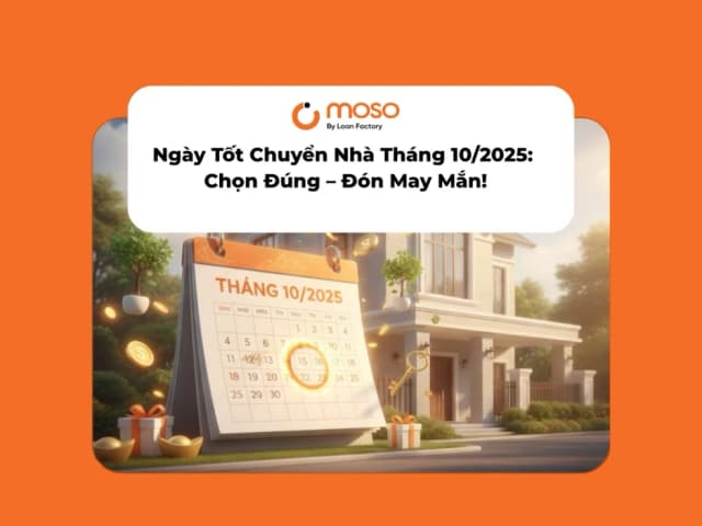Ngày Tốt Chuyển Nhà Tháng 10/2025: Danh Sách Chuẩn & Bí Quyết Mua – Chuyển Nhà May Mắn Cùng MOSO.vn