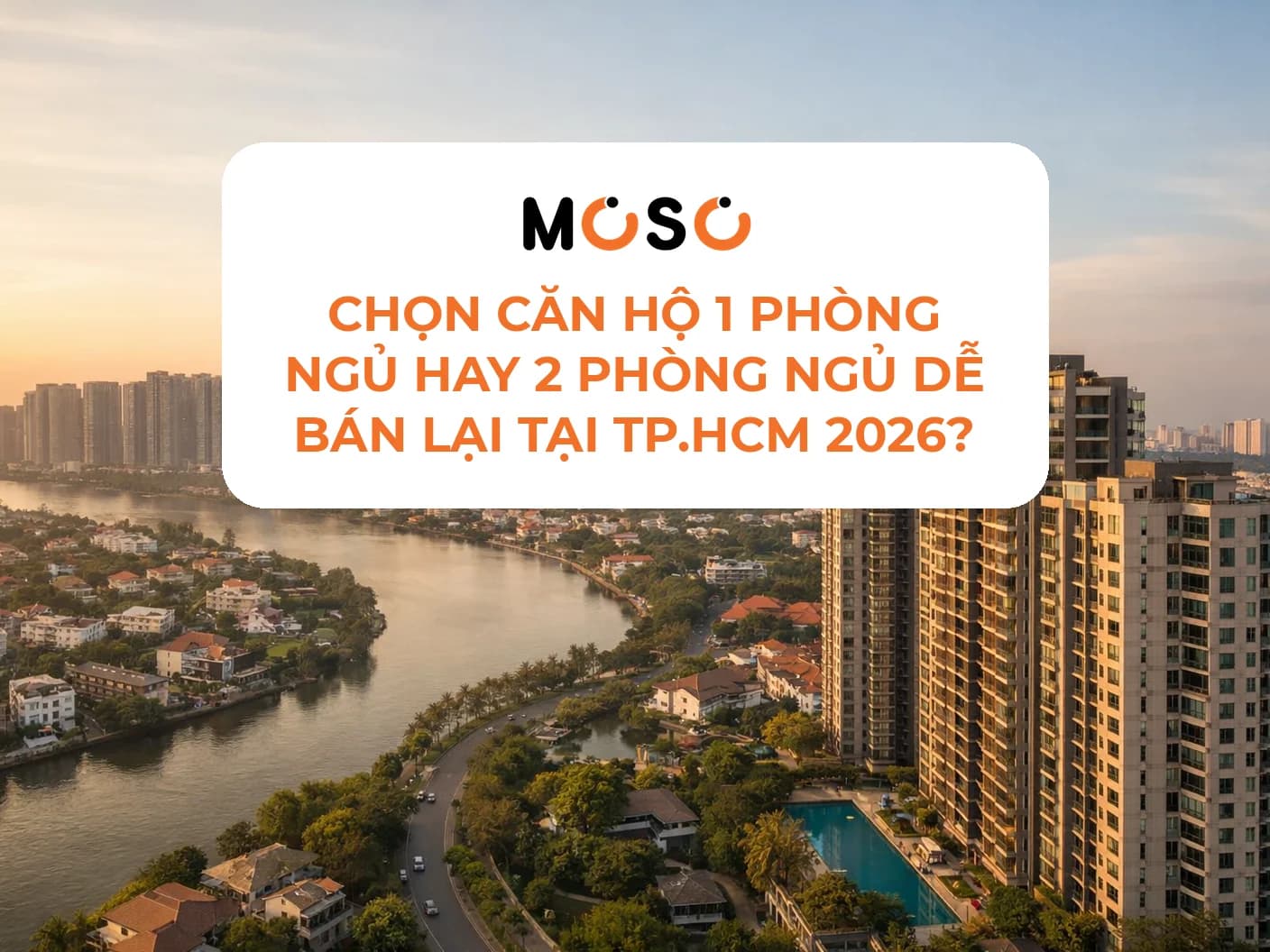 Chọn căn hộ 1 phòng ngủ hay 2 phòng ngủ dễ bán lại tại TP.HCM 2026?