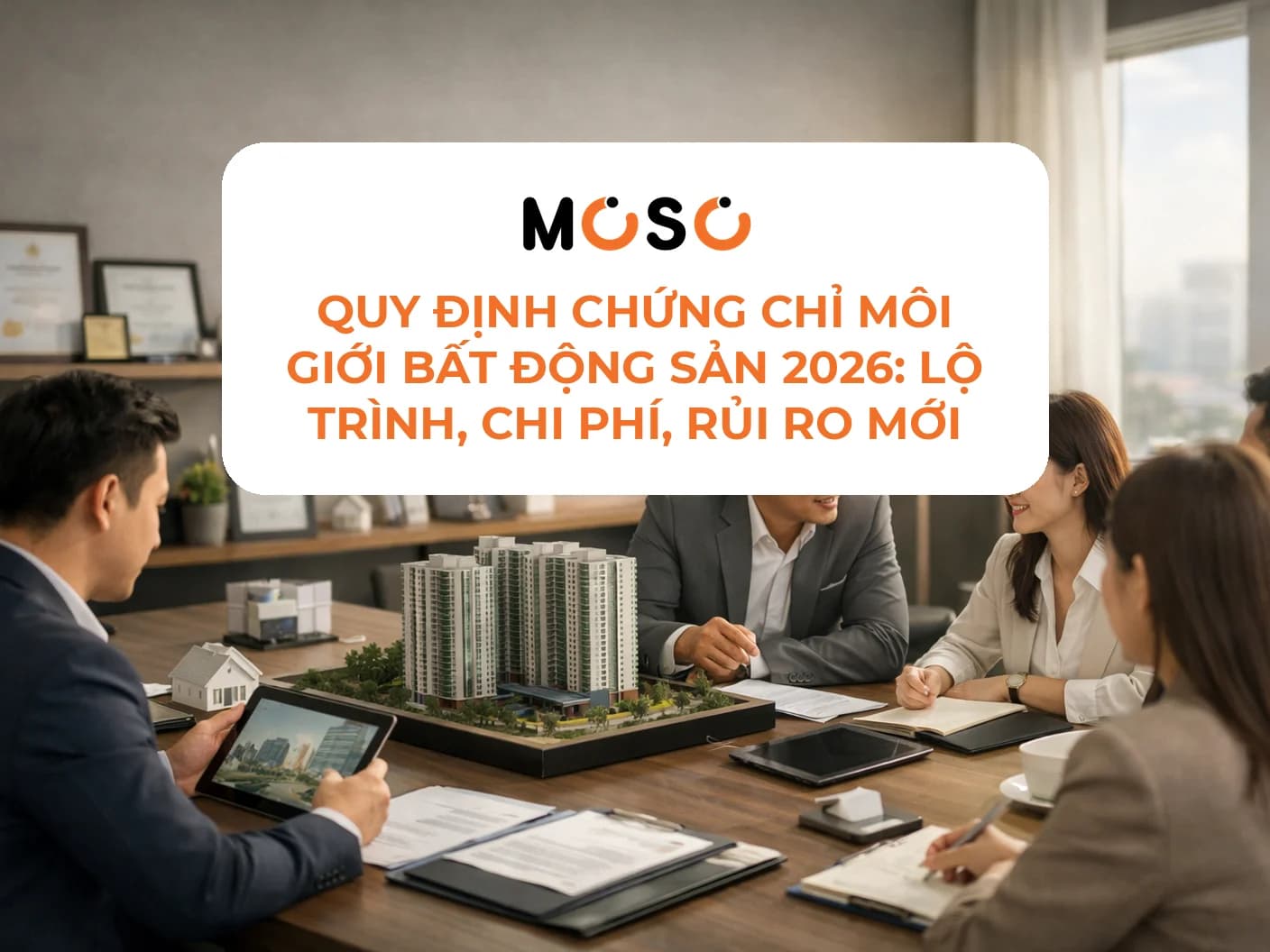 Quy định chứng chỉ môi giới bất động sản 2026: Lộ trình, chi phí, rủi ro mới