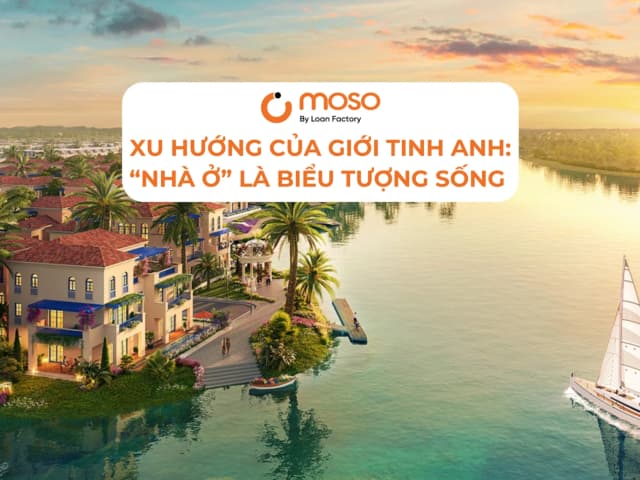 Xu Hướng An Cư Của Giới Tinh Anh: Khi “Nhà Ở” Trở Thành Biểu Tượng Sống