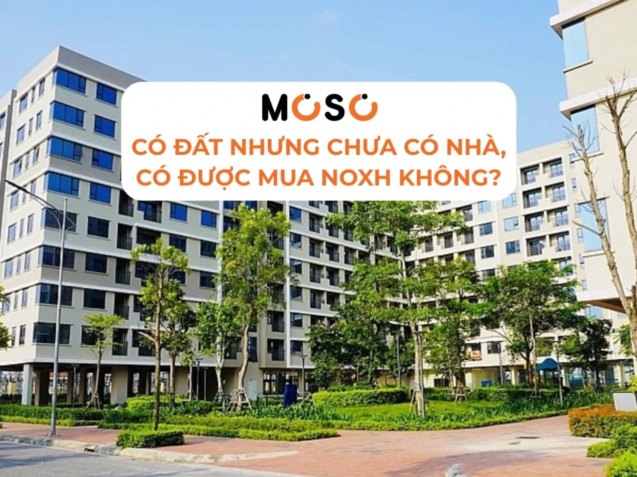 Có Đất Nhưng Chưa Có Nhà, Thì Có Được Mua NOXH Không?