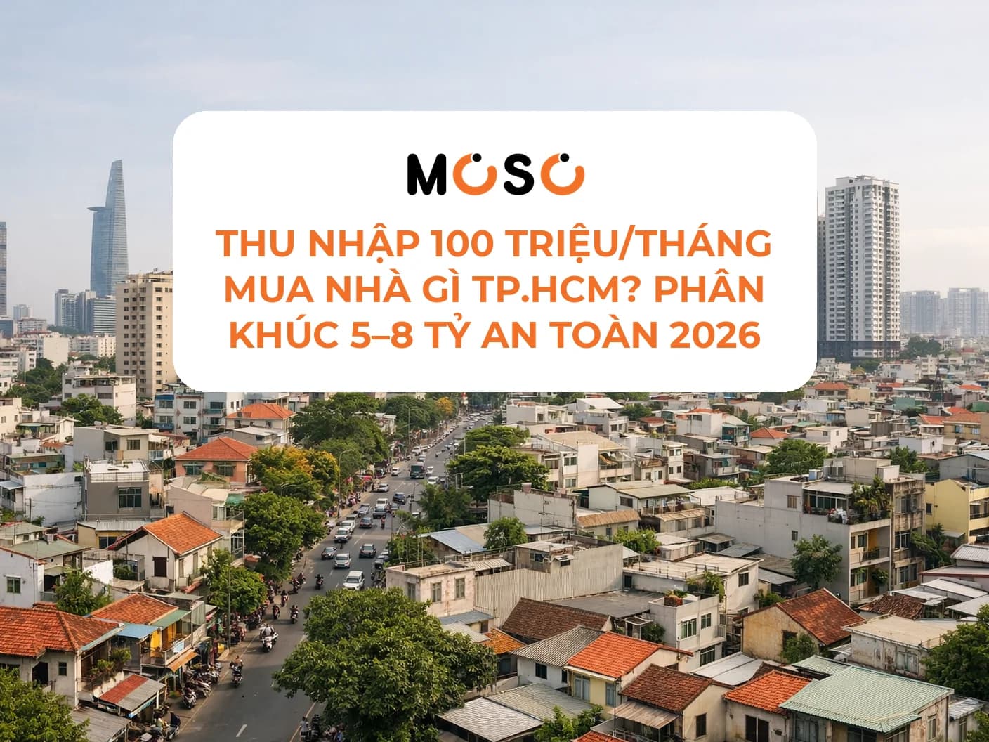 Thu nhập 100 triệu/tháng mua nhà gì TP.HCM? Phân khúc 5–8 tỷ an toàn 2026