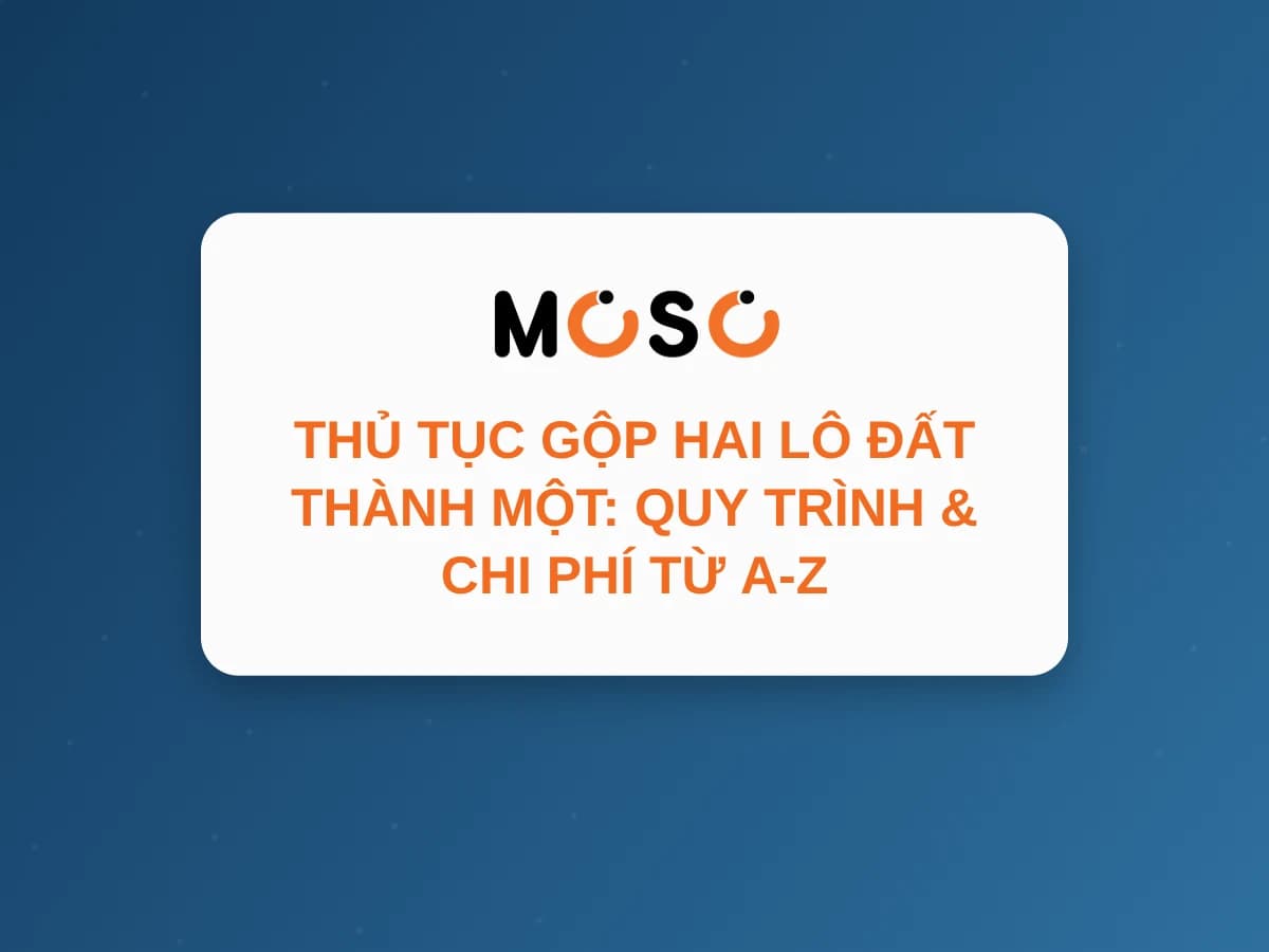 Thủ Tục Gộp Hai Lô Đất Thành Một: Quy Trình & Chi Phí Từ A-Z