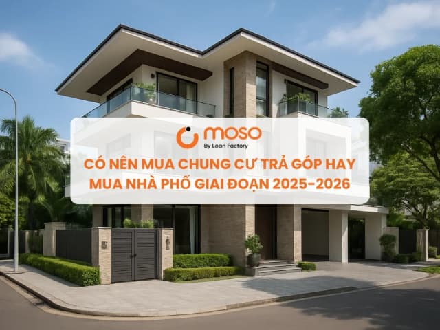 Có nên mua chung cư trả góp hay mua nhà phố giai đoạn 2025-2026