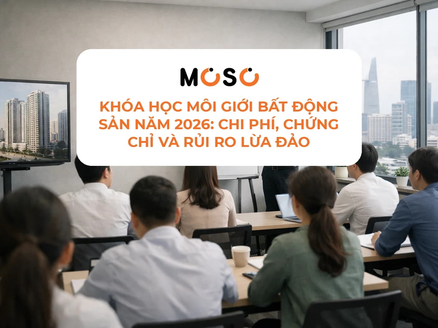 Khóa học môi giới bất động sản năm 2026: Chi phí, chứng chỉ và rủi ro lừa đảo