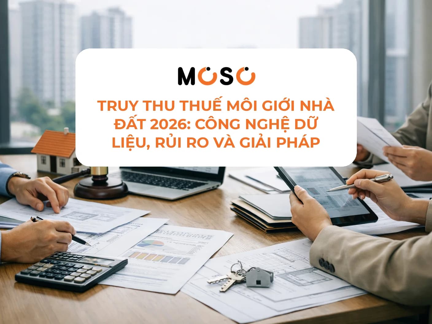 Truy thu thuế môi giới nhà đất 2026: công nghệ dữ liệu, rủi ro và giải pháp