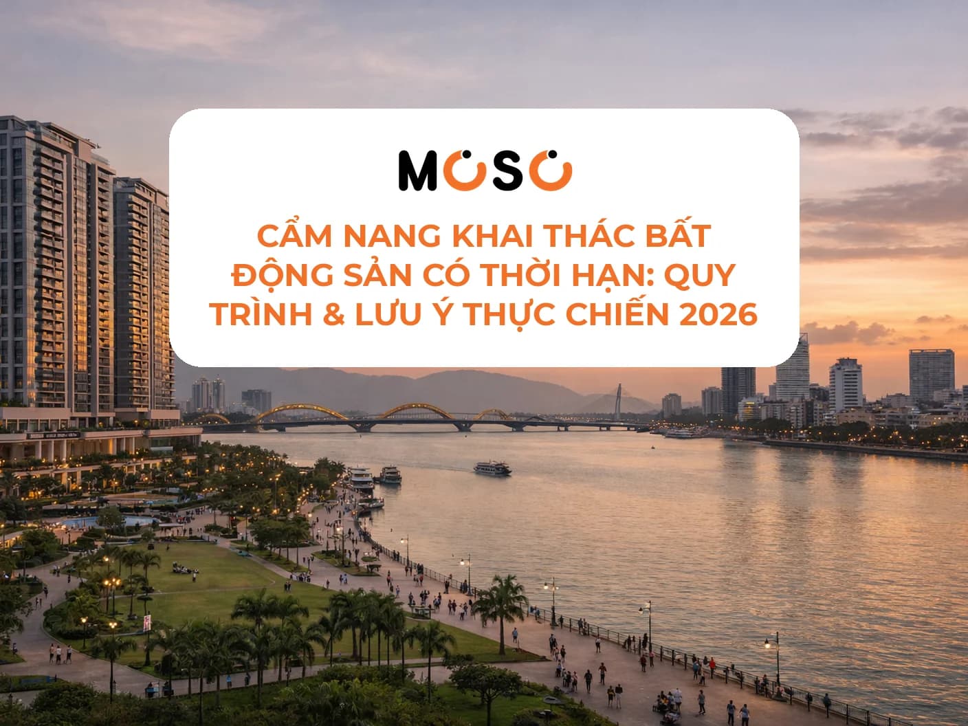 Cẩm nang khai thác bất động sản có thời hạn: Quy trình & Lưu ý thực chiến 2026