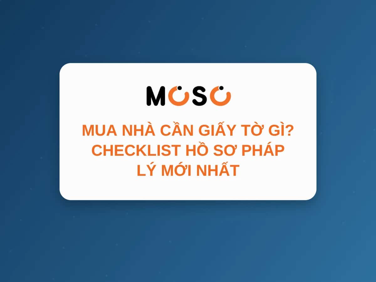 Mua Nhà Cần Giấy Tờ Gì? Checklist Hồ Sơ Pháp Lý Mới Nhất Mua Nhà Cần Giấy Tờ Gì? Checklist Hồ Sơ Pháp Lý Mới Nhất
