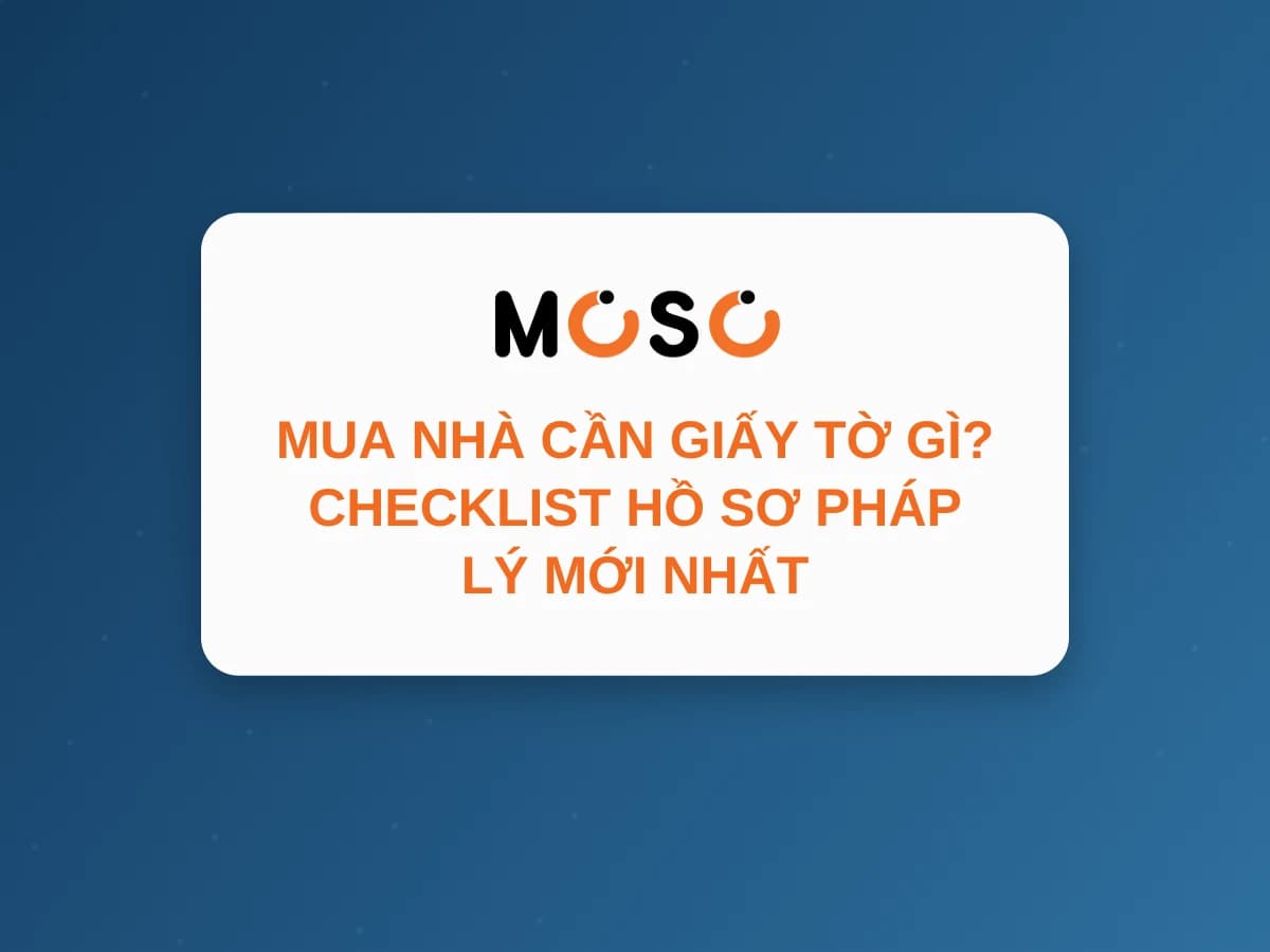 Mua Nhà Cần Giấy Tờ Gì? Checklist Hồ Sơ Pháp Lý Mới Nhất