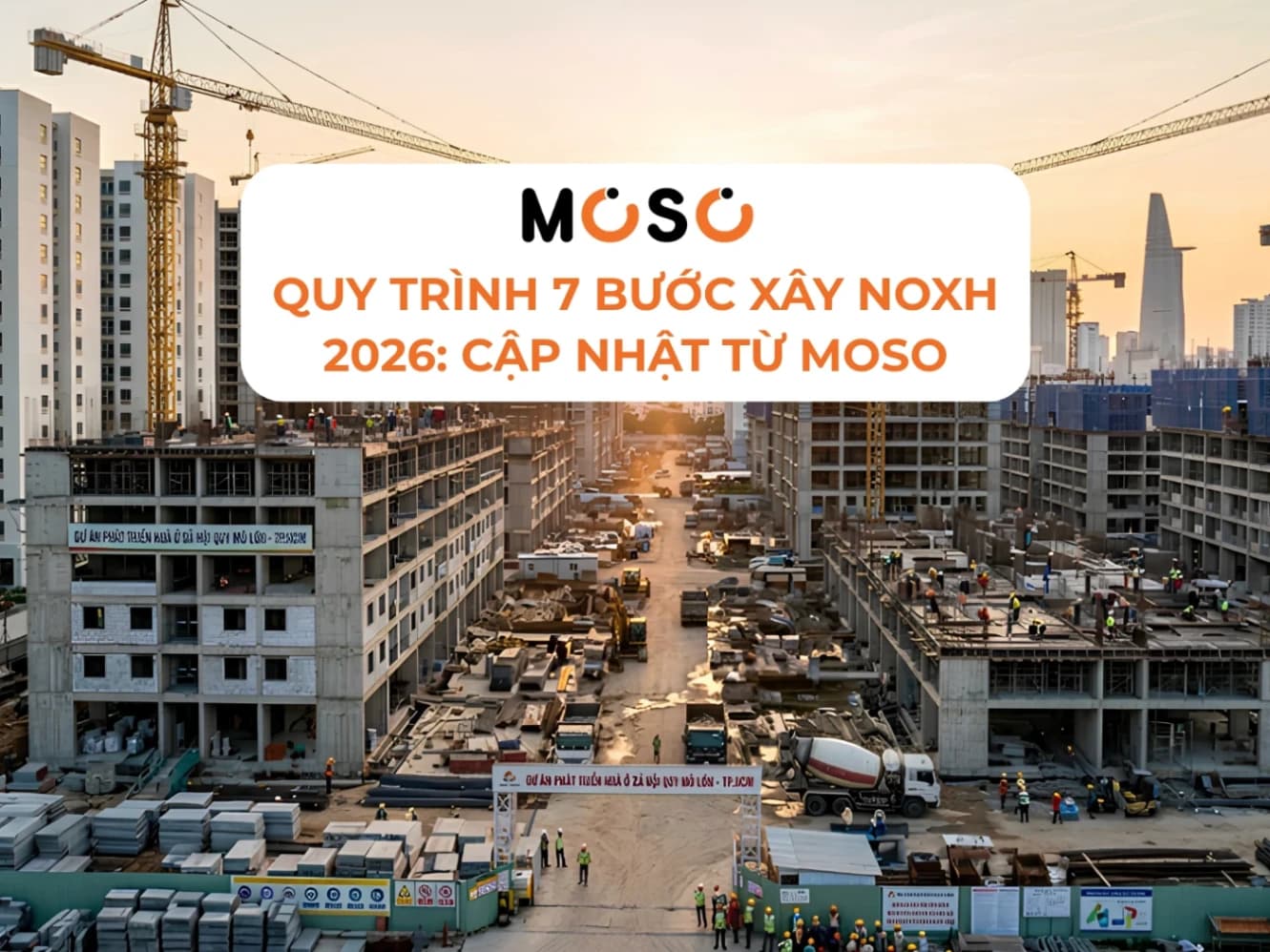 Quy Trình 7 Bước Xây NOXH TP.HCM 2026: Cập Nhật Từ MOSO Quy Trình 7 Bước Xây NOXH TP.HCM 2026: Cập Nhật Từ MOSO